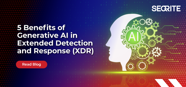 5 Benefits of Generative AI in XDR: Revolutionizing Cybersecurity