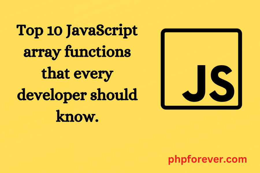 Top 10 JavaScript Array Functions.