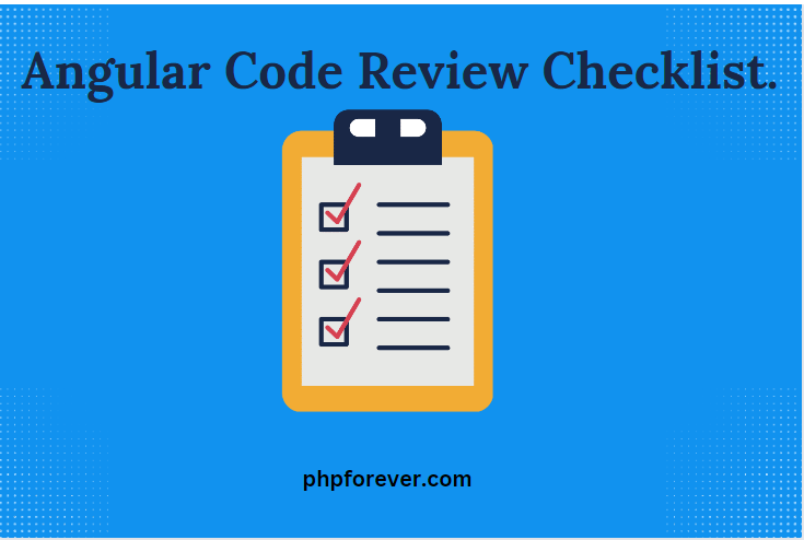 Angular Code Review Checklist. – PHPFOREVER