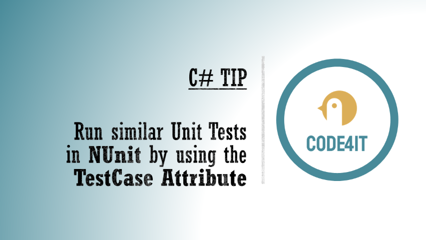Use TestCase to run similar unit tests with NUnit &vert; Code4IT