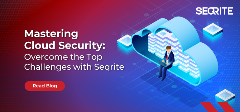 Top 10 Cloud Security Challenges in 2025 And How to Solve Them with Seqrite