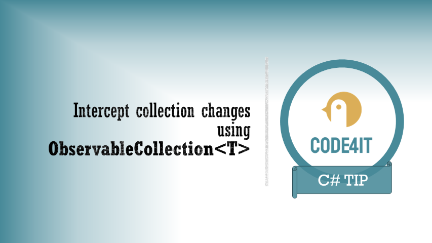C# Tip: ObservableCollection – a data type to intercept changes to the collection &vert; Code4IT