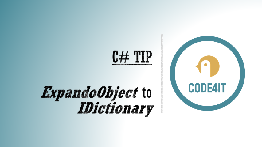 Convert ExpandoObjects to IDictionary &vert; Code4IT