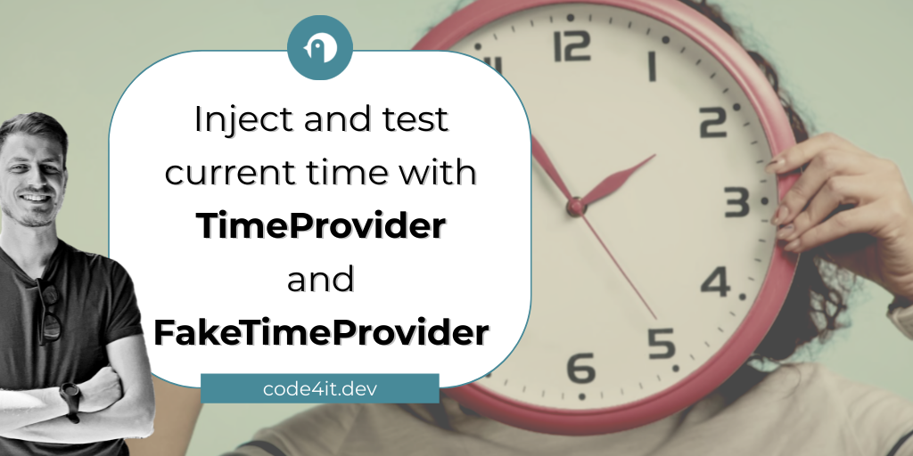 injecting and testing the current time with TimeProvider and FakeTimeProvider &vert; Code4IT